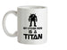 My Other Ride Is A Titan Ceramic Mug