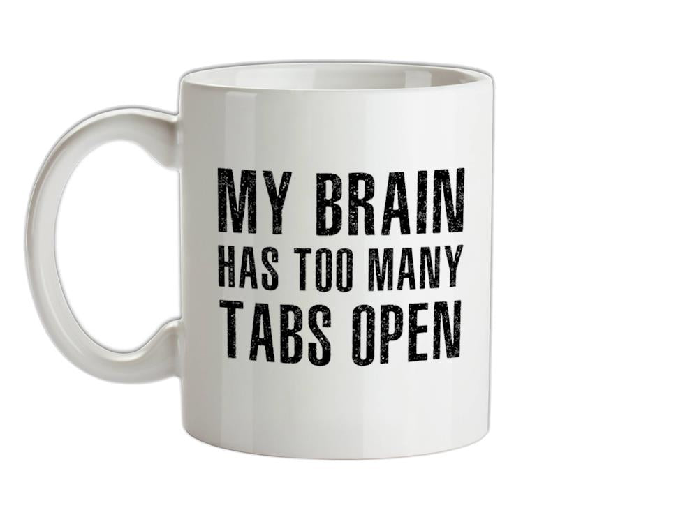 Brain Has Too Many Tabs Open Ceramic Mug