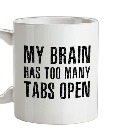 Brain Has Too Many Tabs Open Ceramic Mug