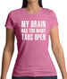 Brain Has Too Many Tabs Open Womens T-Shirt