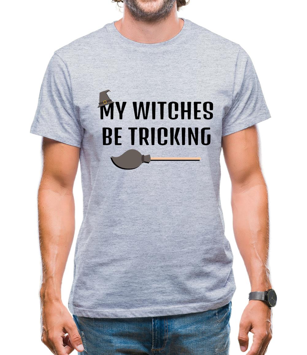 My Witches Be Tricking Mens T-Shirt