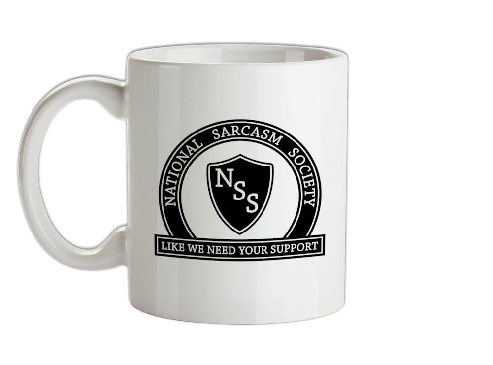National Sarcasm Society Like We Need Your Support Ceramic Mug