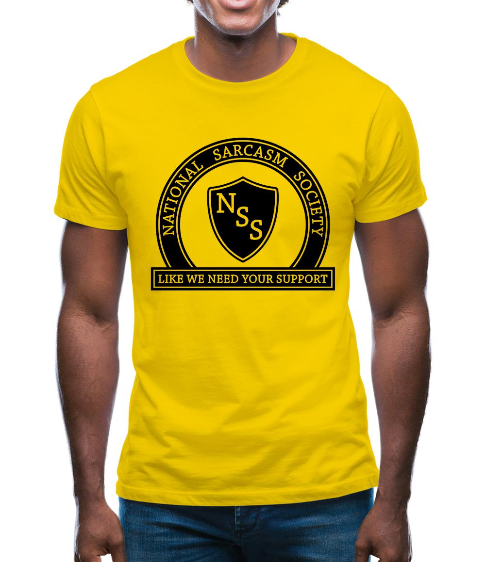 National Sarcasm Society Like We Need Your Support Mens T-Shirt