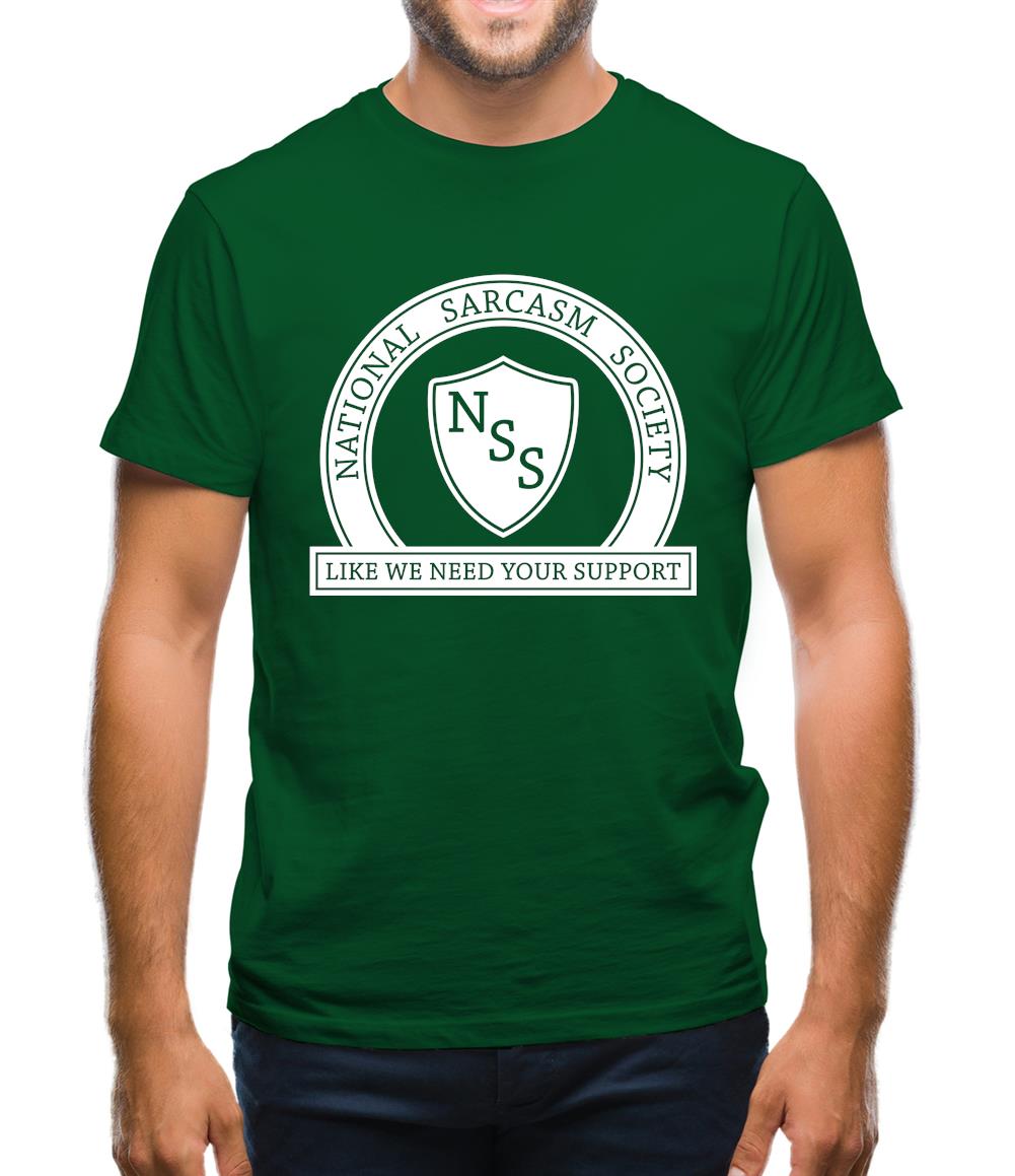 National Sarcasm Society Like We Need Your Support Mens T-Shirt
