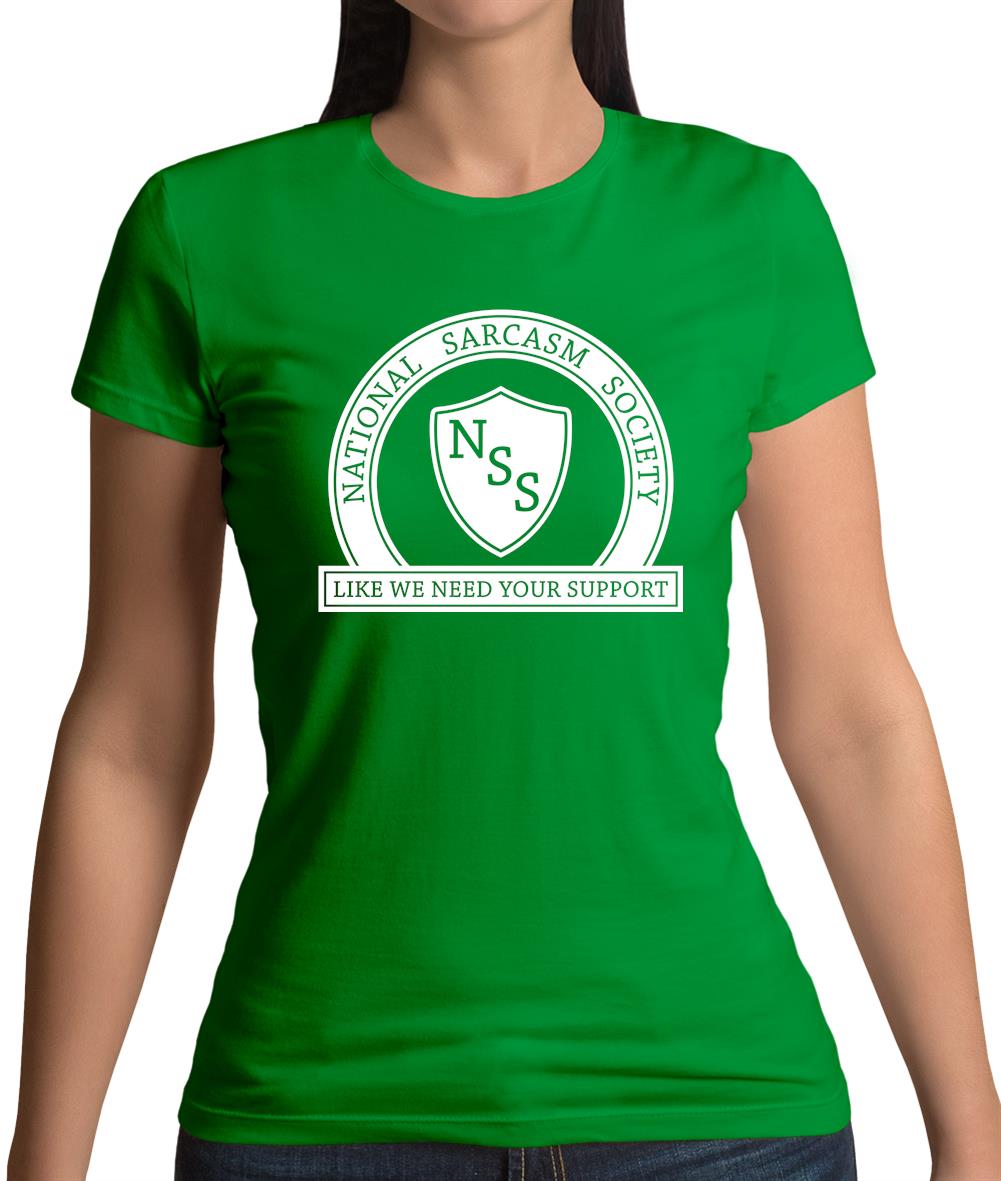 National Sarcasm Society Like We Need Your Support Womens T-Shirt