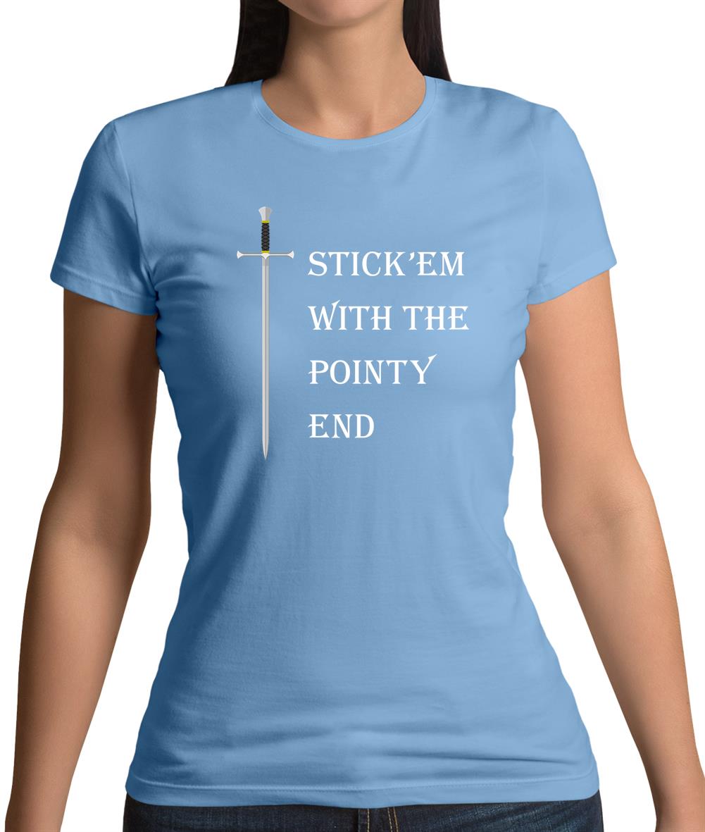 Stick'Em With The Pointy End Womens T-Shirt