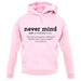 Never Mind Definition unisex hoodie