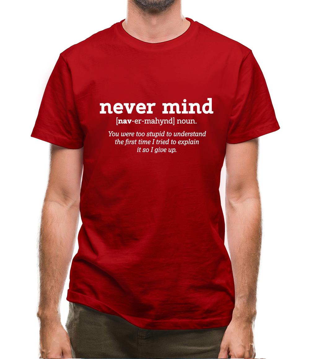 Never Mind Definition Mens T-Shirt