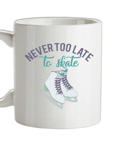 Never Too Late To Skate Ceramic Mug