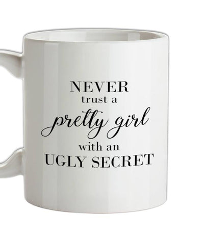 Never Trust A Pretty Girl Ceramic Mug