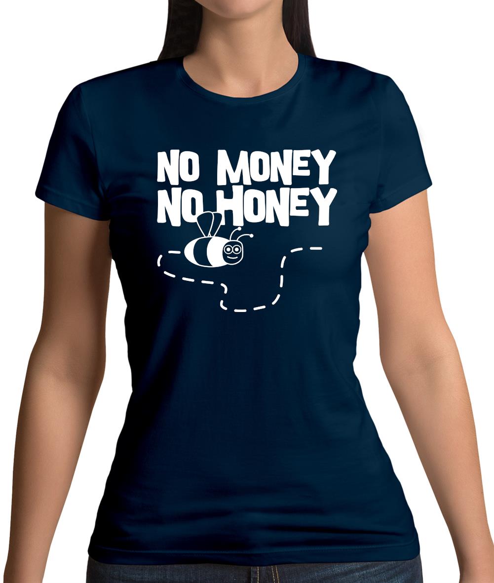 No Money No Honey Womens T-Shirt