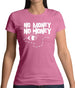 No Money No Honey Womens T-Shirt