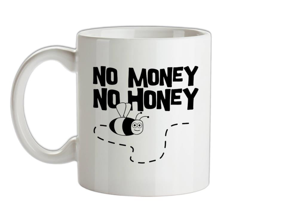 No Money No Honey Ceramic Mug