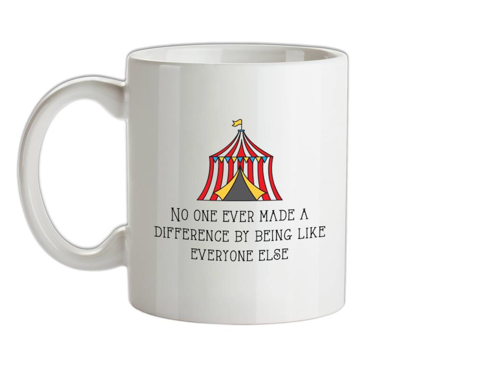 No One Made a Difference By Being Like Everyone Else Ceramic Mug