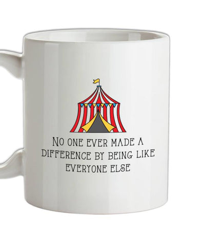 No One Made a Difference By Being Like Everyone Else Ceramic Mug