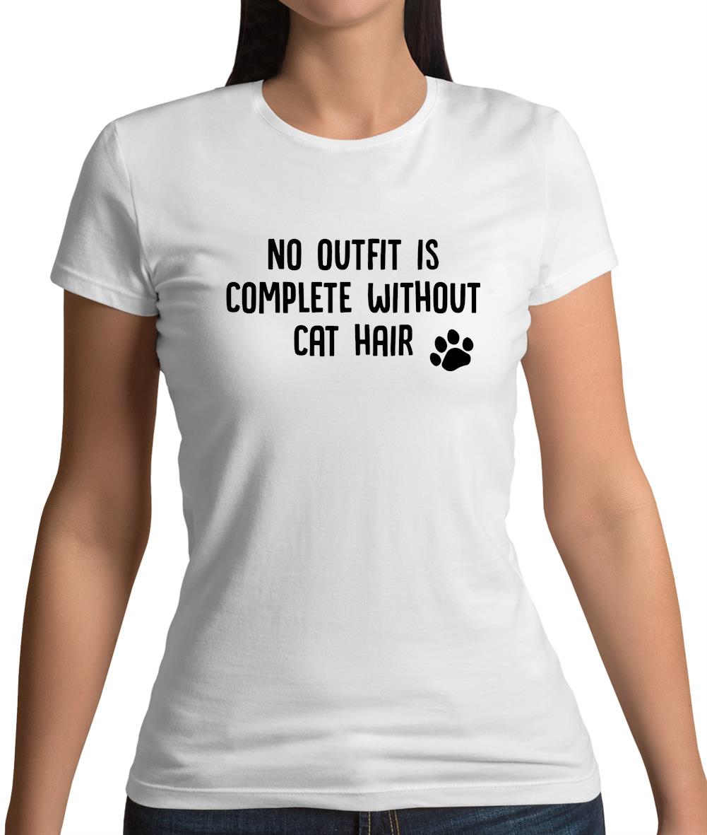 No Outfit Is Complete Without Cat Hair Womens T-Shirt