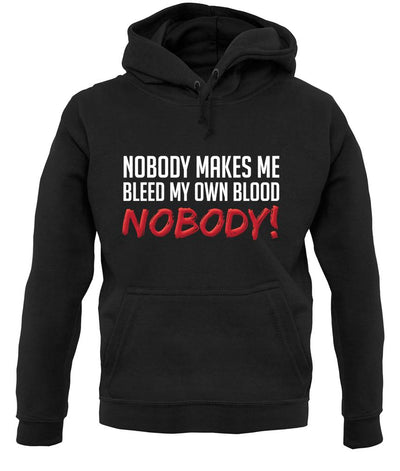 Nobody Makes Me Bleed My Own Blood NOBODY unisex hoodie