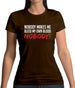 Nobody Makes Me Bleed My Own Blood NOBODY Womens T-Shirt