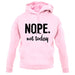 Nope.Nottoday unisex hoodie