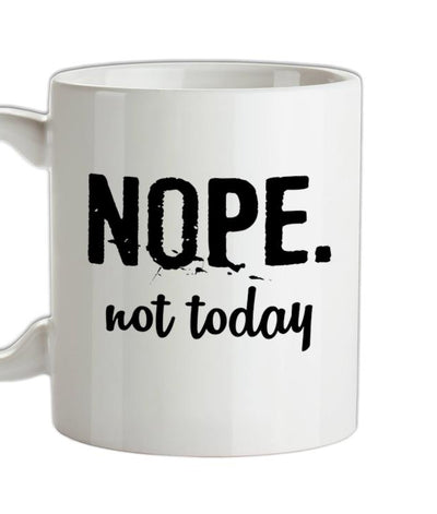 Nope.NotToday Ceramic Mug