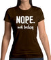 Nope.Nottoday Womens T-Shirt