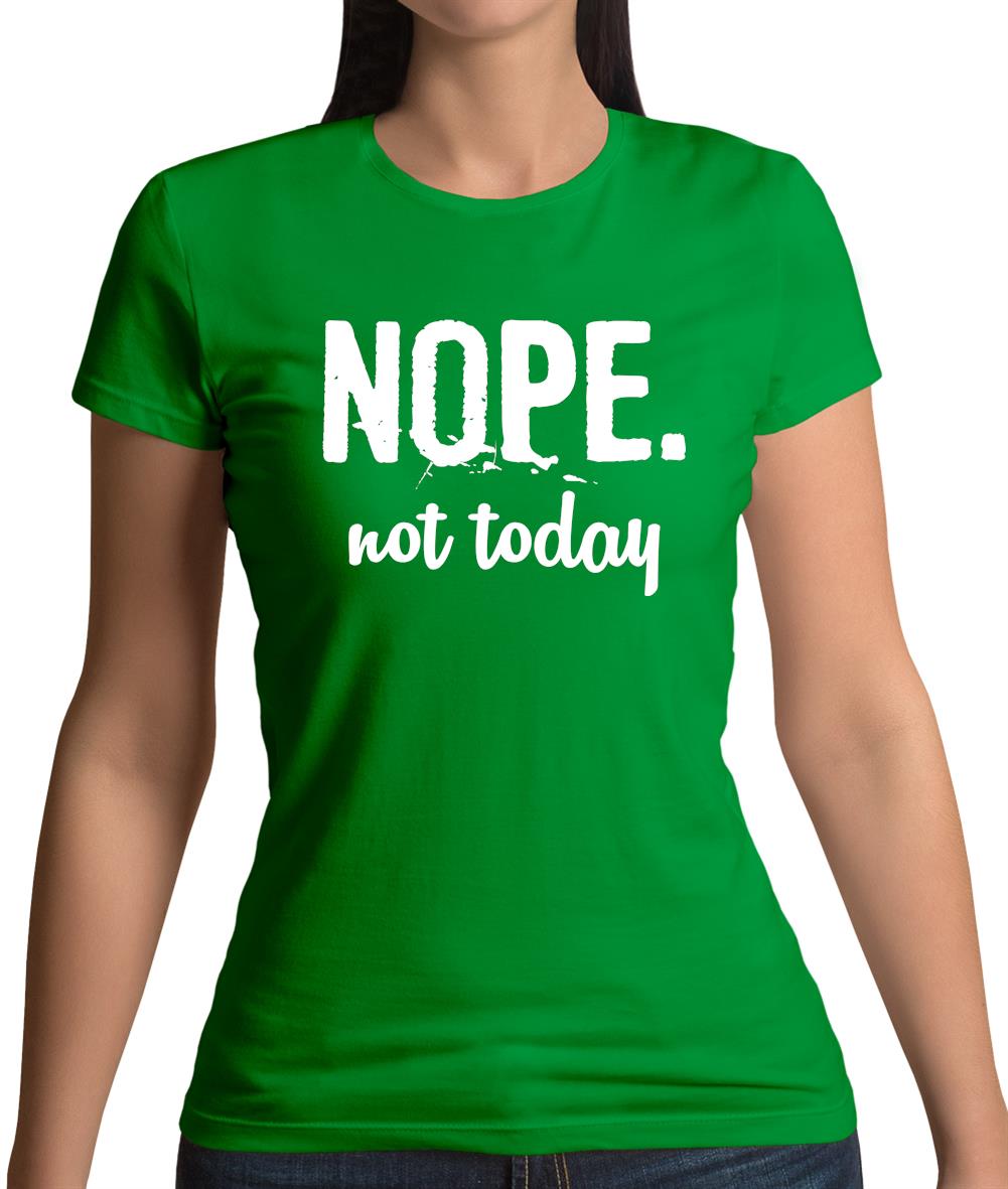Nope.Nottoday Womens T-Shirt