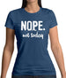 Nope.Nottoday Womens T-Shirt