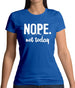 Nope.Nottoday Womens T-Shirt
