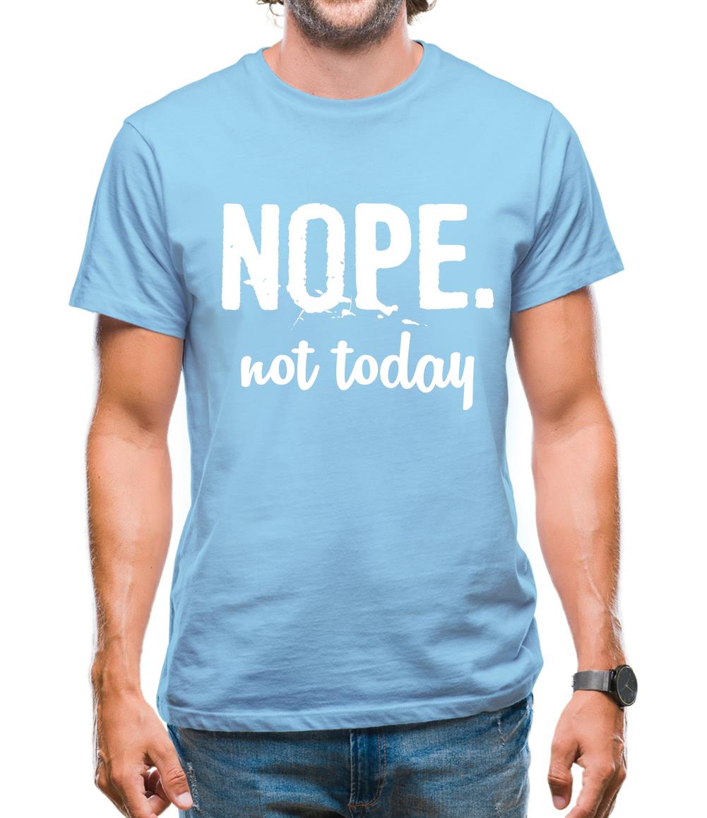 Nope.Nottoday Mens T-Shirt