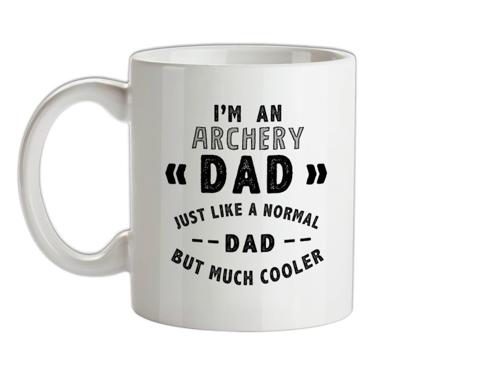 I'm An Archery Dad Ceramic Mug