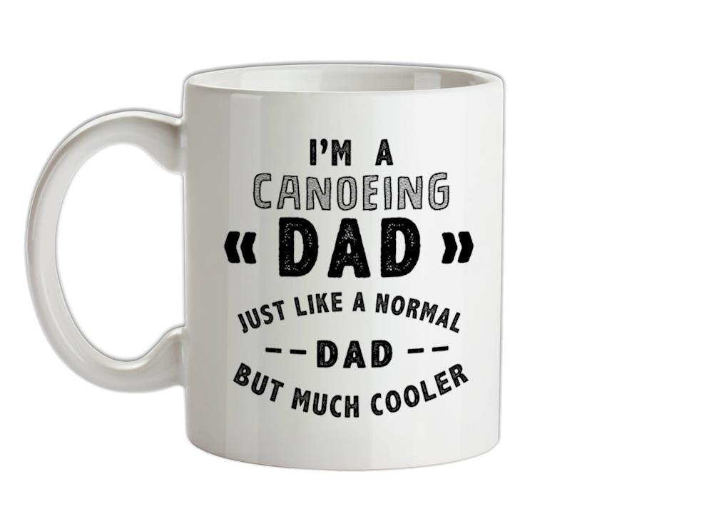 I'm A Canoeing Dad Ceramic Mug
