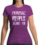 Normal People Scare Me Womens T-Shirt