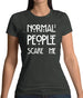 Normal People Scare Me Womens T-Shirt