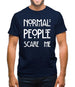 Normal People Scare Me Mens T-Shirt