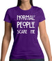 Normal People Scare Me Womens T-Shirt