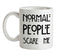 Normal People Scare Me Ceramic Mug