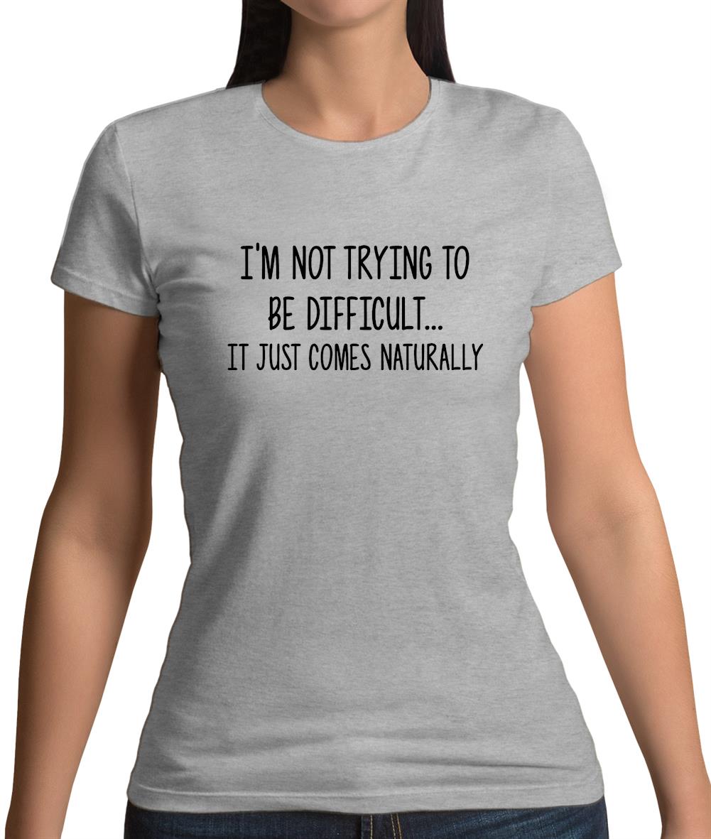 Not Trying To Be Difficult Womens T-Shirt