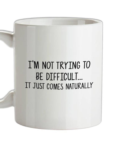 Not Trying To Be Difficult Ceramic Mug