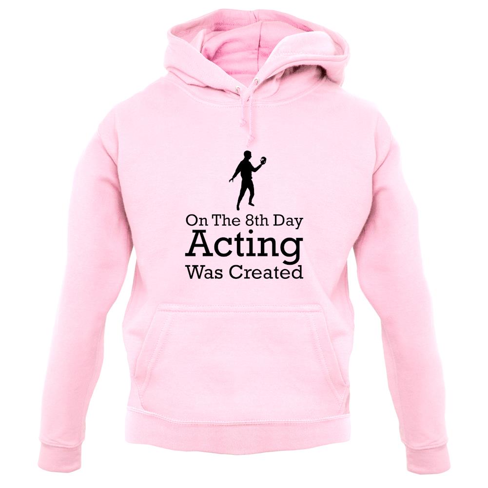 On The 8th Day Acting Was Created unisex hoodie