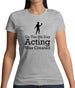 On The 8th Day Acting Was Created Womens T-Shirt