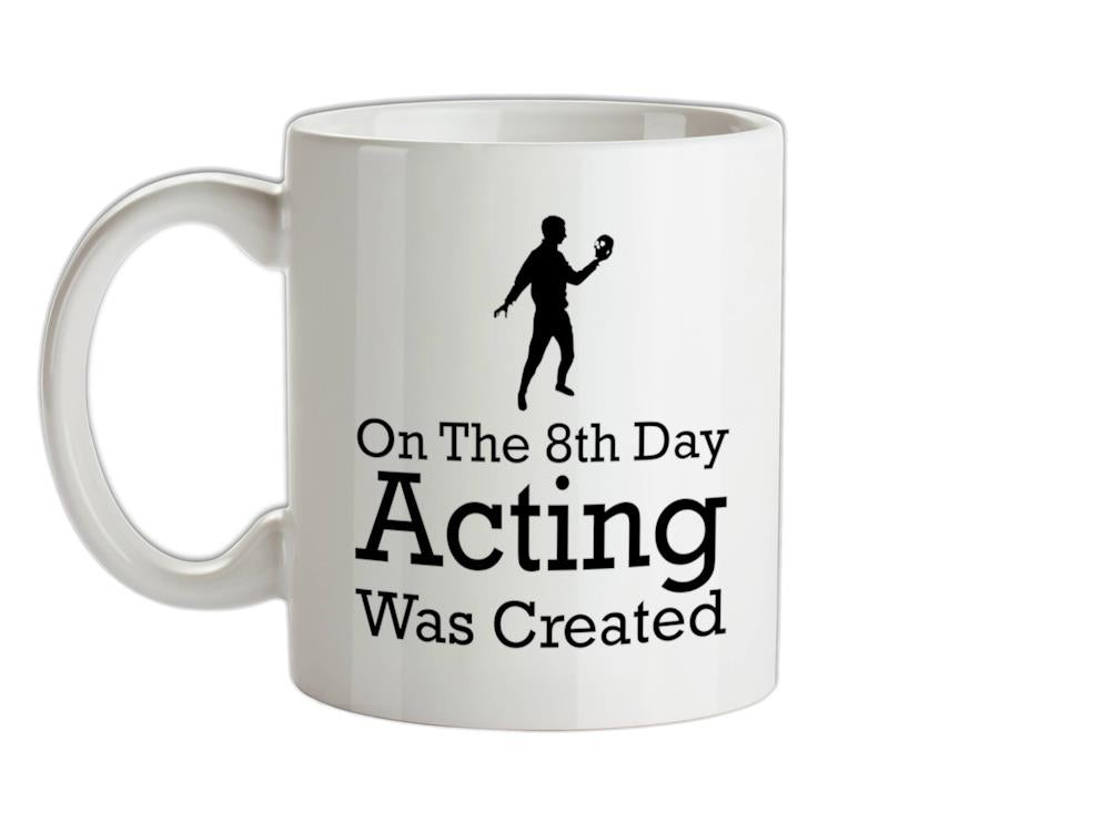 On The 8th Day Acting Was Created Ceramic Mug