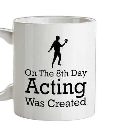 On The 8th Day Acting Was Created Ceramic Mug