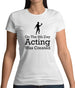 On The 8th Day Acting Was Created Womens T-Shirt