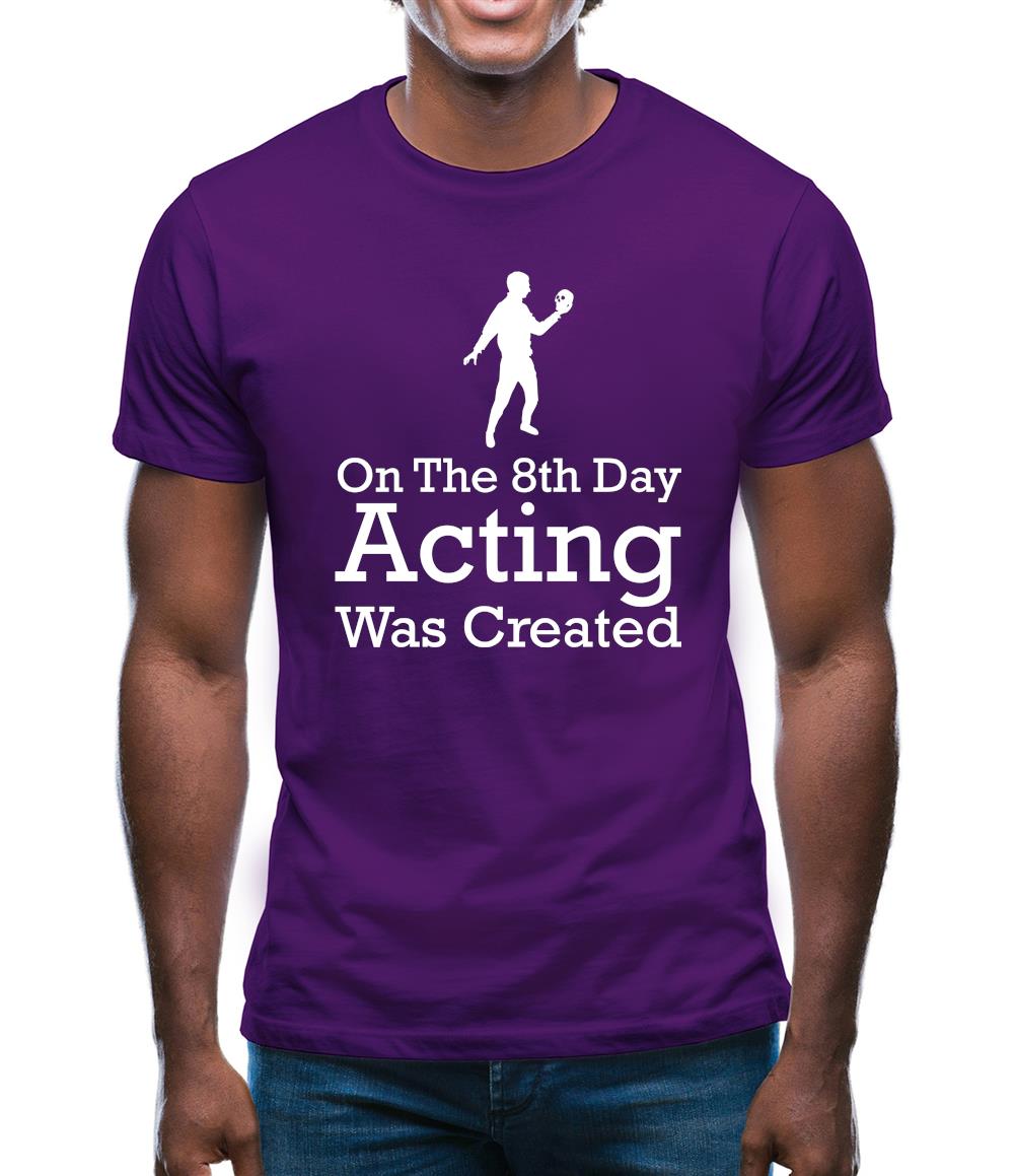 On The 8th Day Acting Was Created Mens T-Shirt