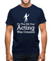 On The 8th Day Acting Was Created Mens T-Shirt