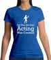 On The 8th Day Acting Was Created Womens T-Shirt