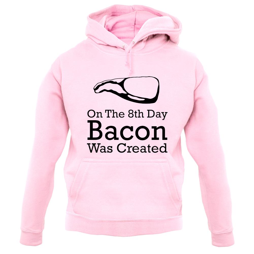 On The 8th Day Bacon Was Created unisex hoodie