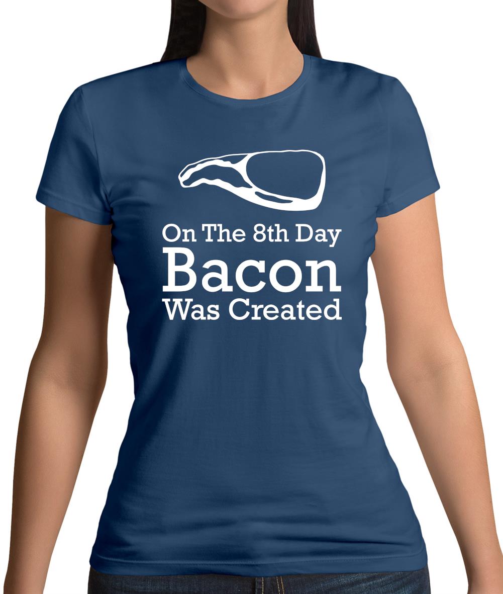 On The 8th Day Bacon Was Created Womens T-Shirt
