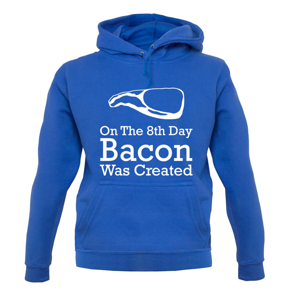 On The 8th Day Bacon Was Created unisex hoodie