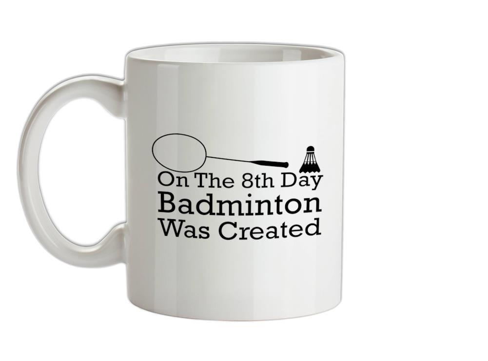 On The 8th Day Badminton Was Created Ceramic Mug